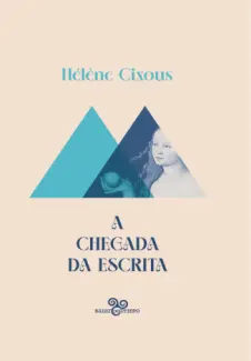 A Chegada da Escrita - Helene Cixous