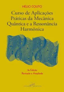 Curso de Aplicações Práticas da Mecânica Quântica e a Ressonância Harmônica - Hélio Couto