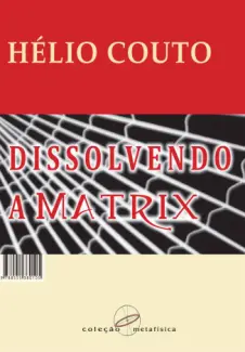 Dissolvendo a Matrix - Helio Couto