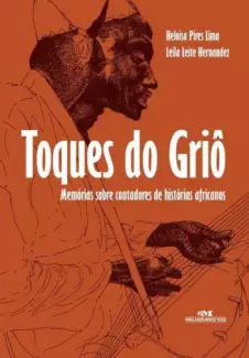 Toques do Griô  -  Memórias sobre Contadores de Histórias Africanas - Heloisa Pires Lima