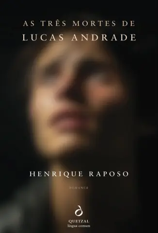 As Três Mortes de Lucas Andrade - Henrique Raposo