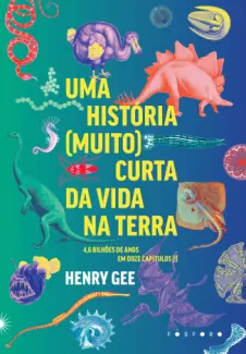 Uma História (muito) Curta da vida na Terra - Henry Gee