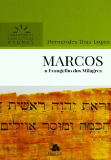 Marcos: O Evangelho dos Milagres - Hernandes Dias Lopes
