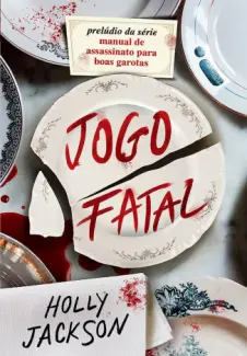 Jogo Fatal - Manual de Assassinato para Boas Garotas Vol. 0.5 - Holly Jackson