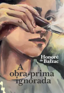 A Obra-prima Ignorada - Honoré de Balzac