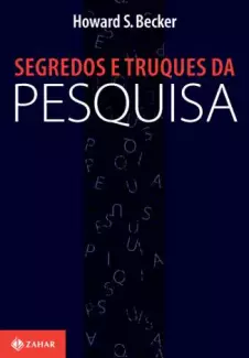 Segredos e Truques da Pesquisa  -  Howard S. Becker