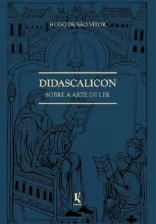Didascalicon: Sobre a arte de ler - Hugo de Sao Vitor