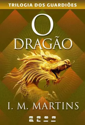 O Dragão   -  Trilogia dos Guardiões  - Vol.  03  -  I. M. Martins