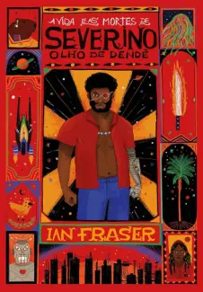 A Vida E as Mortes De Severino Olho De Dendê - Ian Fraser