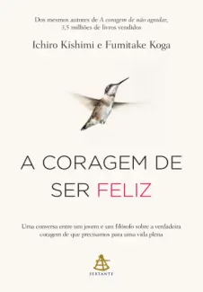 A coragem de ser feliz - Ichiro Kishimi