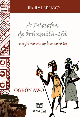 A Filosofia de Òrúnmìlà-Ifá e a Formação do bom Caráter - Ifá Jimi Adebayo