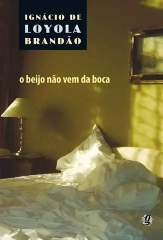 O Beijo Não Vem da Boca - Ignácio de Loyola Brandão