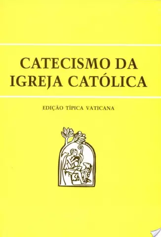 Catecismo da Igreja Católica  -  Igreja Católica Apostólica Romana