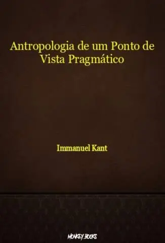 Antropologia de um Ponto de Vista Pragmático - Immanuel Kant