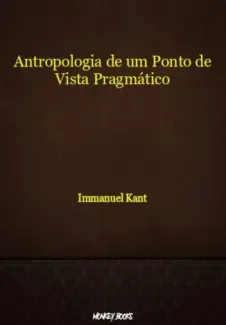 Antropologia de um Ponto de Vista Pragmático - Immanuel Kant