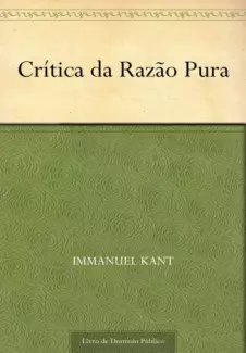 Crítica da Razão Pura  -  Immanuel Kant