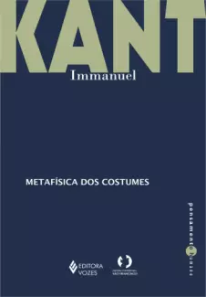 Fundamentação da Metafisica dos Costumes  -  Immanuel Kant