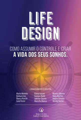 LIFE DESIGN: Como Assumir o Controle e Criar a vida dos seus Sonhos - Instituto Life Coaching