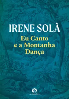 Eu Canto e a Montanha Dança - Irene Solà