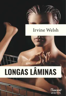 Longas lâminas - Irvine Welsh