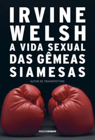 A vida Sexual das Gêmeas Siamesas - Irvine Welsh