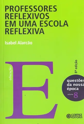 Professores Reflexivos em uma Escola Reflexiva - Isabel Alarcão