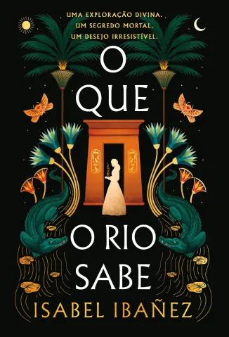 O Que o Rio Sabe - Segredos do Nilo Vol. 1 - Isabel Ibanez