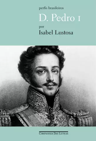 D. Pedro I  -  Isabel Lustosa
