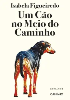 Um cao no meio do Caminho - Isabela Figueiredo