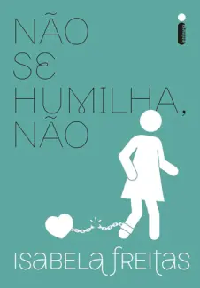Não Se Humilha, Não - Isabela Freitas