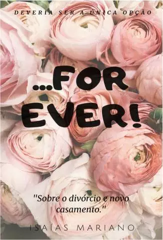 For Ever, Sobre Divórcio e Novo Casamento  -  Isaías Mariano