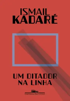 Um Ditador na Linha - Ismail Kadaré