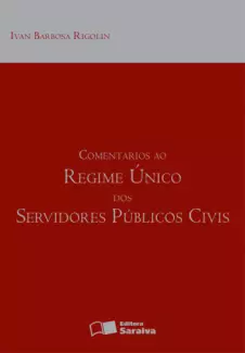 Comentários Ao Regime Unico Dos Servidores Públicos Civis  -  Ivan Barbosa Rigolin