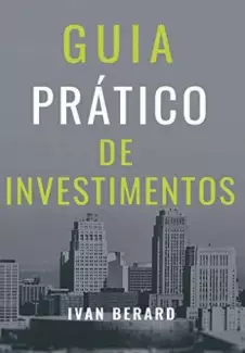 Guia Prático de Investimentos  -  Ivan Berard