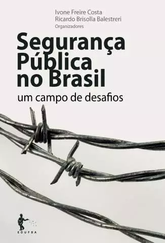 Segurança Pública No Brasil: um Campo de Desafios  -  Ivone Freire Costa