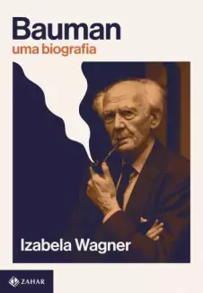 Bauman: uma Biografia  -  Izabela Wagner