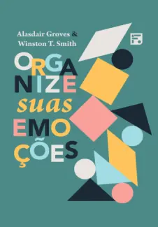 Organize suas Emocoes - J. Alasdair Groves