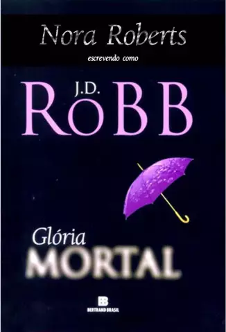 Glória Mortal  -  Série Mortal   - Vol.  2  -  J. D. Robb
