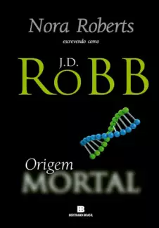 Origem Mortal  -  Mortal  - Vol.  21  -  J. D. Robb