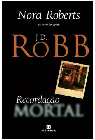 Recordação Mortal  -  Série Mortal  - Vol.  22  -  J. D. Robb