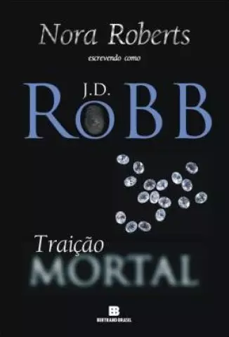 Traição Mortal  -  Mortal  - Vol.  12  -   J. D. Robb