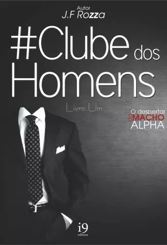 Clube dos Homens  -  O Guia do Macho Alfa  - Vol.  01  -  J.F Rozza