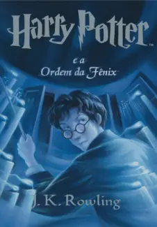 Harry Potter e a Ordem da Fênix - Harry Potter Vol. 5 - J. K Rowling