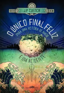 O Único Final Feliz para uma História de amor é um Acidente - J. P. Cuenca