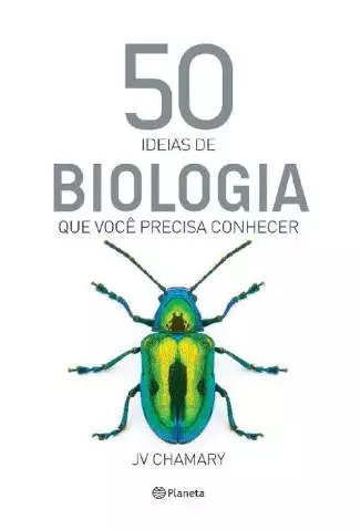 50 Ideias de Biologia que Você Precisa Conhecer  -  J. V. Chamary