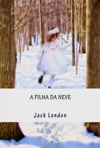 A Filha da Neve  -  Jack London