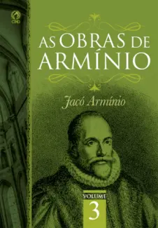 As Obras de Armínio - Jacó Armínio