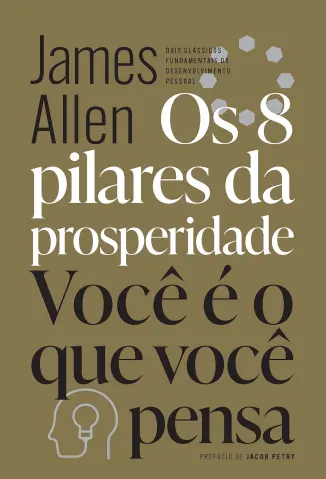 Os 8 pilares da prosperidade e Você é o que você pensa - James Allen