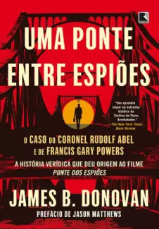 Uma Ponte Entre Espiões  -  James B. Donovan