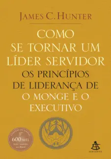 Como se tornar um líder servidor - James C. Hunter